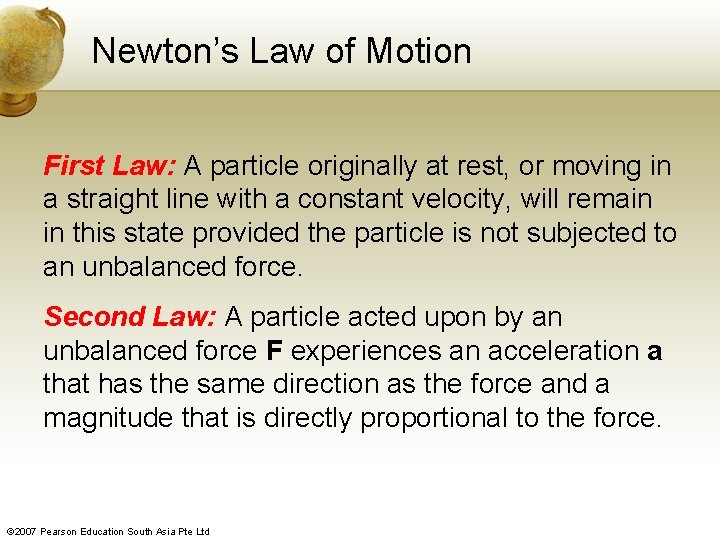 Newton’s Law of Motion First Law: A particle originally at rest, or moving in