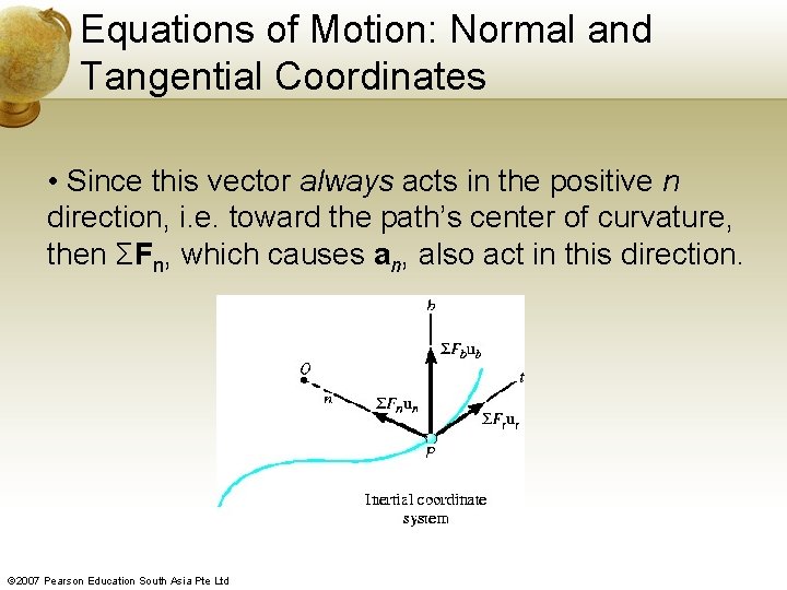 Equations of Motion: Normal and Tangential Coordinates • Since this vector always acts in