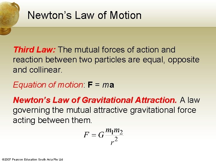 Newton’s Law of Motion Third Law: The mutual forces of action and reaction between