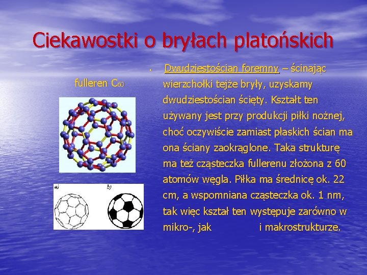 Ciekawostki o bryłach platońskich • fulleren C 60 Dwudziestościan foremny – ścinając wierzchołki tejże