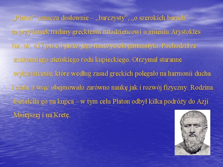 „Platon” oznacza dosłownie – „barczysty”, „o szerokich barach” – to przydomek nadany greckiemu młodzieńcowi