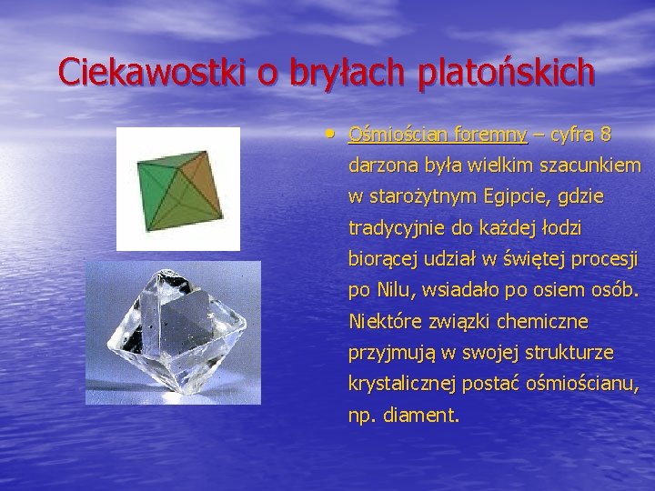 Ciekawostki o bryłach platońskich • Ośmiościan foremny – cyfra 8 darzona była wielkim szacunkiem