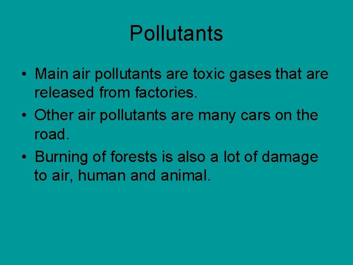 Pollutants • Main air pollutants are toxic gases that are released from factories. •
