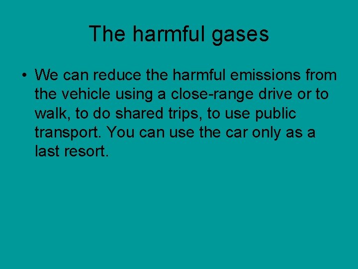 The harmful gases • We can reduce the harmful emissions from the vehicle using