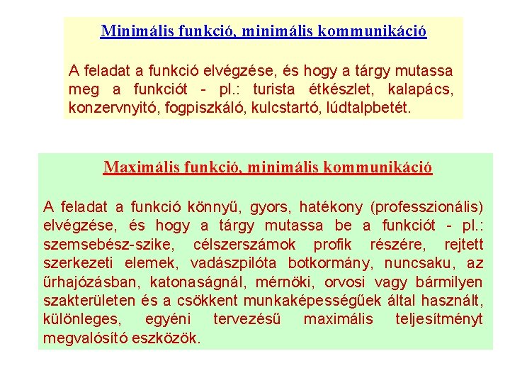 Minimális funkció, minimális kommunikáció A feladat a funkció elvégzése, és hogy a tárgy mutassa