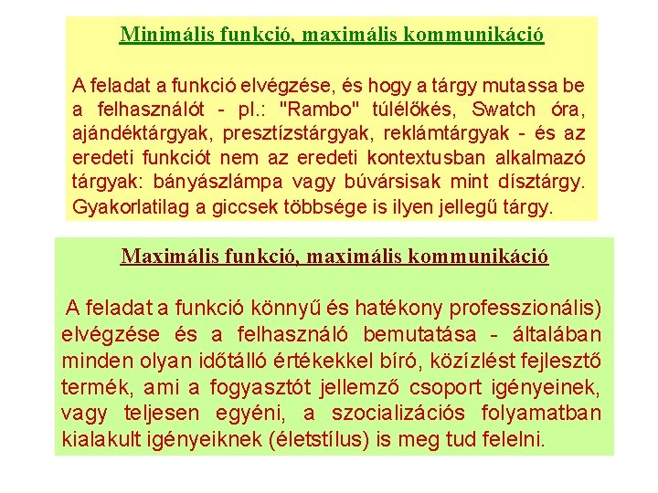 Minimális funkció, maximális kommunikáció A feladat a funkció elvégzése, és hogy a tárgy mutassa