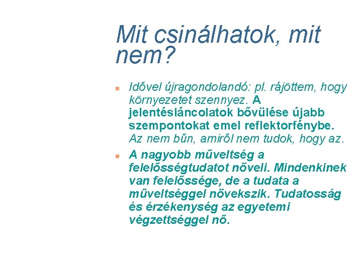 Mit csinálhatok, mit nem? n n Idővel újragondolandó: pl. rájöttem, hogy környezetet szennyez. A