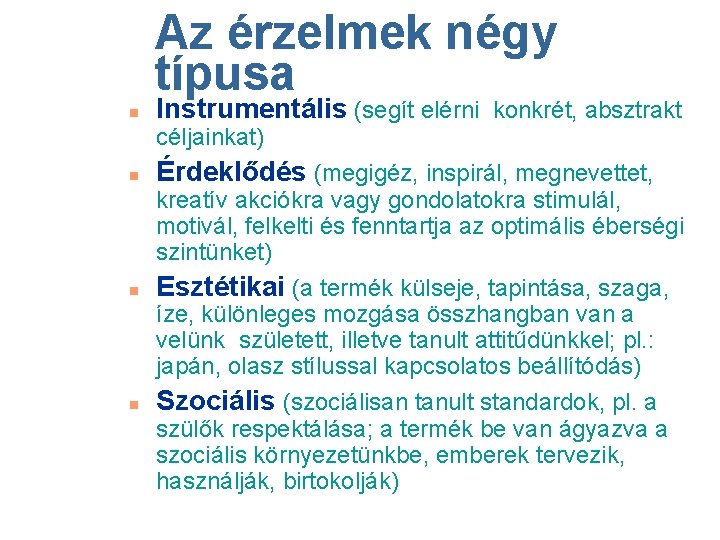 Az érzelmek négy típusa n Instrumentális (segít elérni konkrét, absztrakt céljainkat) n Érdeklődés (megigéz,