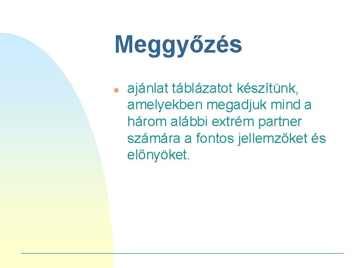 Meggyőzés n ajánlat táblázatot készítünk, amelyekben megadjuk mind a három alábbi extrém partner számára