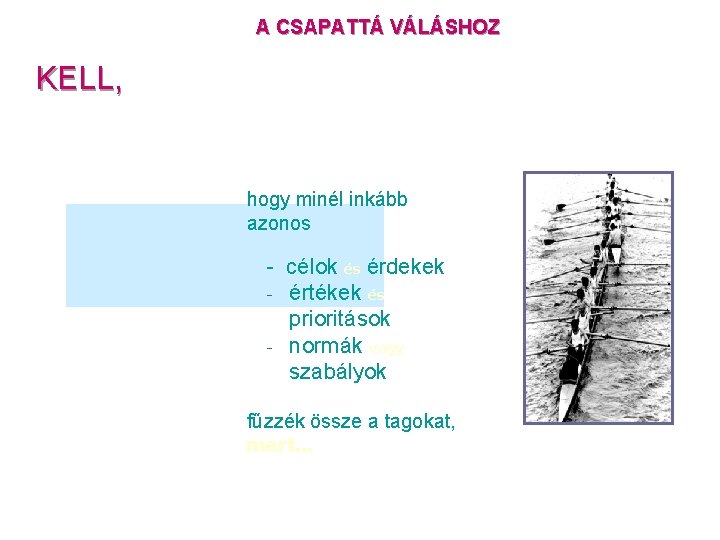 A CSAPATTÁ VÁLÁSHOZ KELL, hogy minél inkább azonos célok és érdekek értékek és prioritások