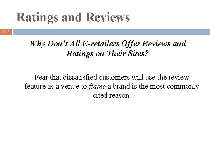 Ratings and Reviews 10 -8 Why Don’t All E-retailers Offer Reviews and Ratings on