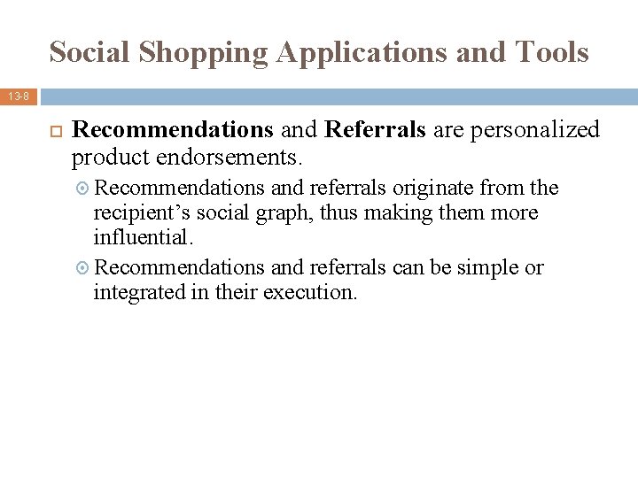 Social Shopping Applications and Tools 13 -8 Recommendations and Referrals are personalized product endorsements.