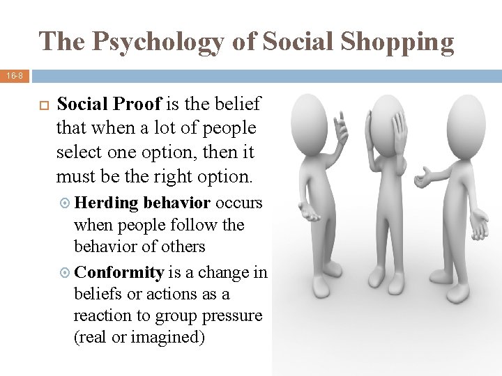 The Psychology of Social Shopping 16 -8 Social Proof is the belief that when