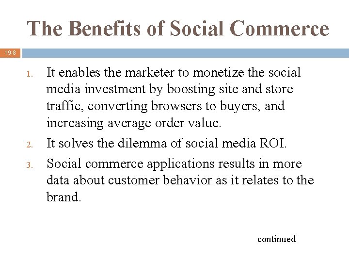 The Benefits of Social Commerce 19 -8 1. 2. 3. It enables the marketer