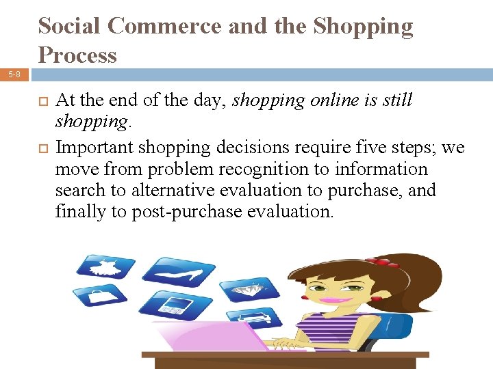 Social Commerce and the Shopping Process 5 -8 At the end of the day,