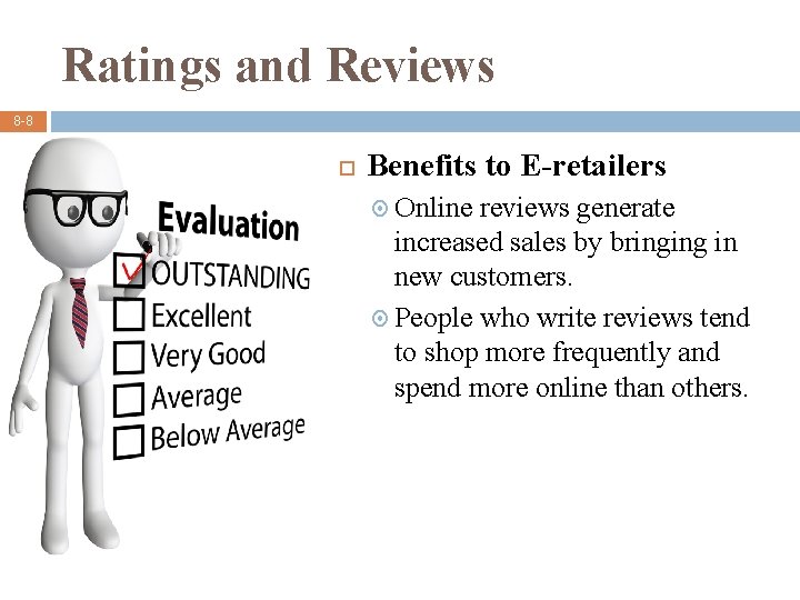 Ratings and Reviews 8 -8 Benefits to E-retailers Online reviews generate increased sales by