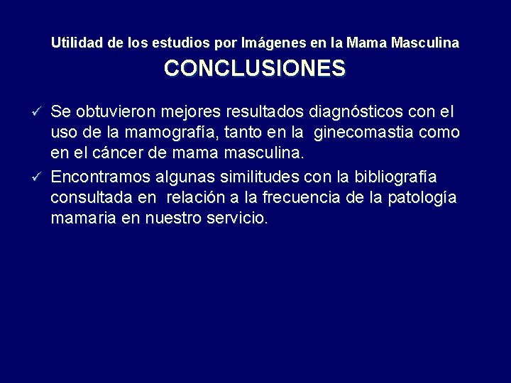 Utilidad de los estudios por Imágenes en la Mama Masculina CONCLUSIONES Se obtuvieron mejores