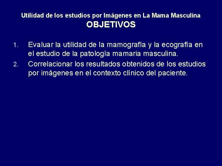 Utilidad de los estudios por Imágenes en La Mama Masculina OBJETIVOS 1. 2. Evaluar