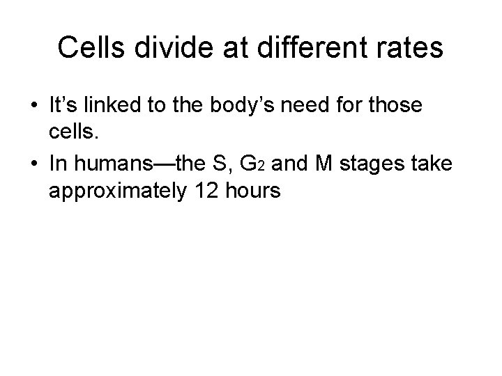 Cells divide at different rates • It’s linked to the body’s need for those