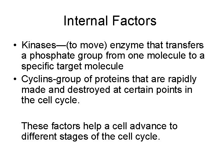 Internal Factors • Kinases—(to move) enzyme that transfers a phosphate group from one molecule
