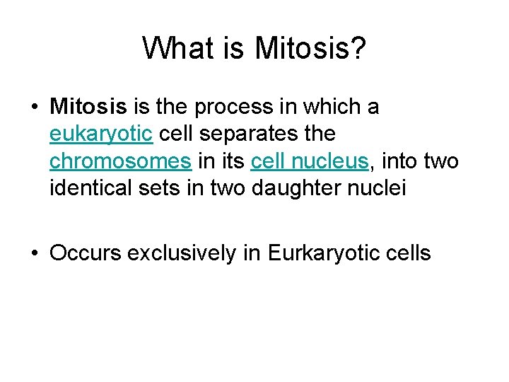What is Mitosis? • Mitosis is the process in which a eukaryotic cell separates
