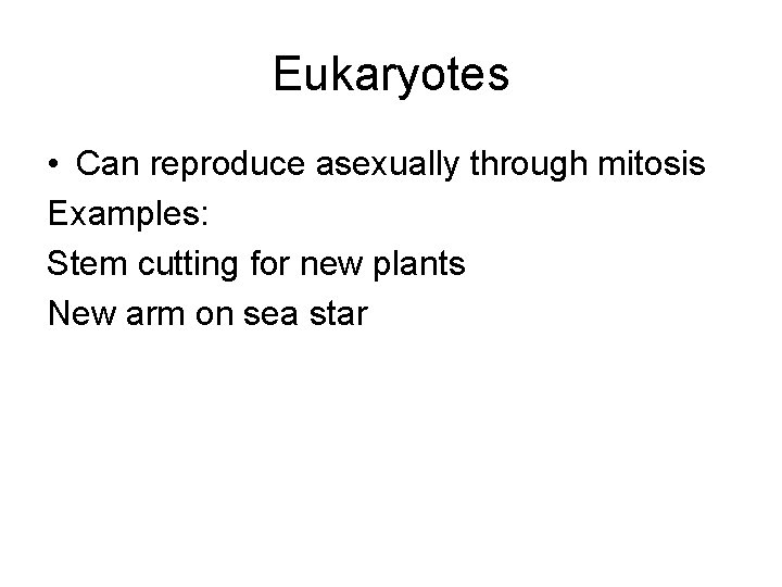 Eukaryotes • Can reproduce asexually through mitosis Examples: Stem cutting for new plants New
