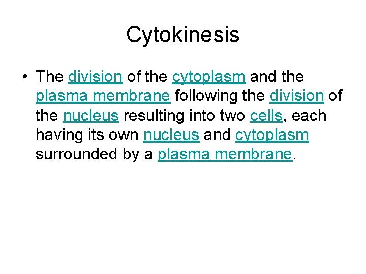 Cytokinesis • The division of the cytoplasm and the plasma membrane following the division