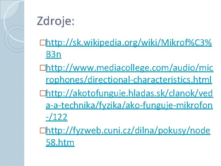 Zdroje: �http: //sk. wikipedia. org/wiki/Mikrof%C 3% B 3 n �http: //www. mediacollege. com/audio/mic rophones/directional-characteristics.