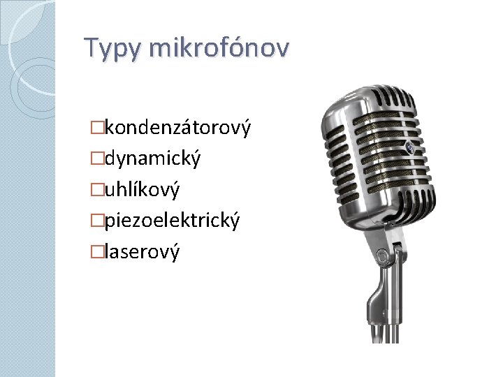 Typy mikrofónov �kondenzátorový �dynamický �uhlíkový �piezoelektrický �laserový 