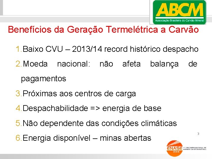 Benefícios da Geração Termelétrica a Carvão 1. Baixo CVU – 2013/14 record histórico despacho