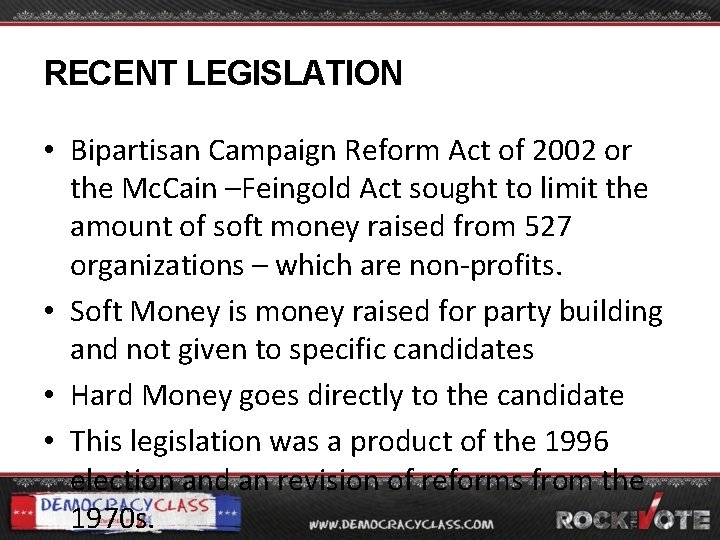 RECENT LEGISLATION • Bipartisan Campaign Reform Act of 2002 or the Mc. Cain –Feingold