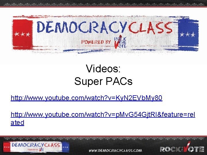 Videos: Super PACs http: //www. youtube. com/watch? v=Ky. N 2 EVb. My 80 http: