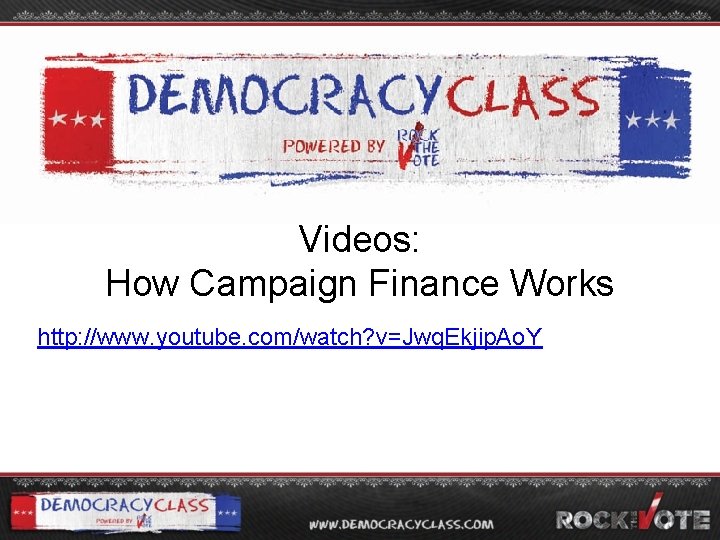 Videos: How Campaign Finance Works http: //www. youtube. com/watch? v=Jwq. Ekjip. Ao. Y 