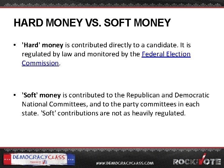 HARD MONEY VS. SOFT MONEY • 'Hard' money is contributed directly to a candidate.