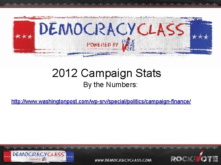 2012 Campaign Stats By the Numbers: http: //www. washingtonpost. com/wp-srv/special/politics/campaign-finance/ 