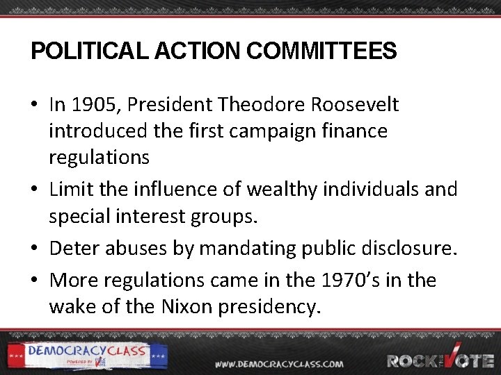 POLITICAL ACTION COMMITTEES • In 1905, President Theodore Roosevelt introduced the first campaign finance