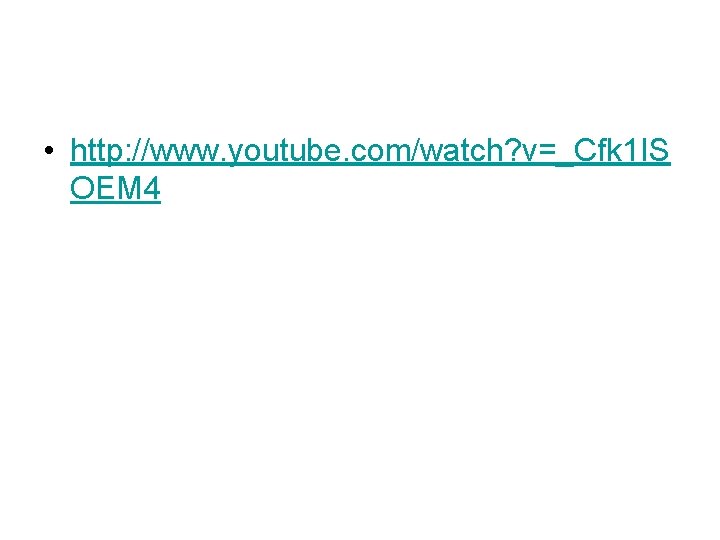 • http: //www. youtube. com/watch? v=_Cfk 1 IS OEM 4 • http: //www. youtube. com/watch? v=_Cfk 1 IS OEM 4