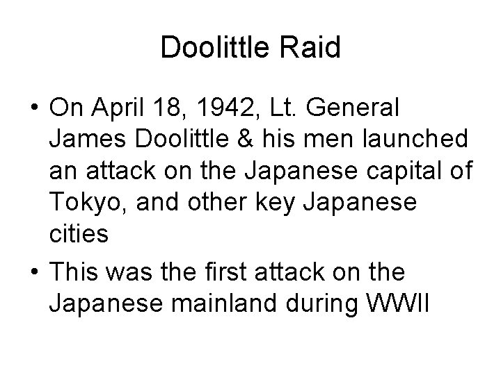 Doolittle Raid • On April 18, 1942, Lt. General James Doolittle & his men Doolittle Raid • On April 18, 1942, Lt. General James Doolittle & his men