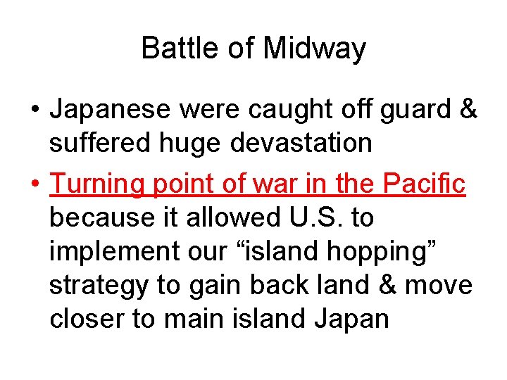 Battle of Midway • Japanese were caught off guard & suffered huge devastation • Battle of Midway • Japanese were caught off guard & suffered huge devastation •