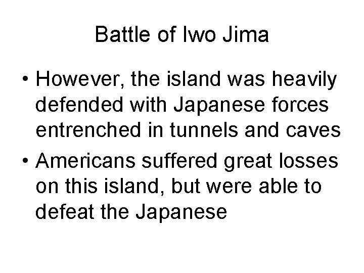 Battle of Iwo Jima • However, the island was heavily defended with Japanese forces Battle of Iwo Jima • However, the island was heavily defended with Japanese forces