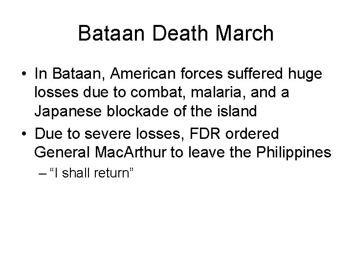 Bataan Death March • In Bataan, American forces suffered huge losses due to combat, Bataan Death March • In Bataan, American forces suffered huge losses due to combat,