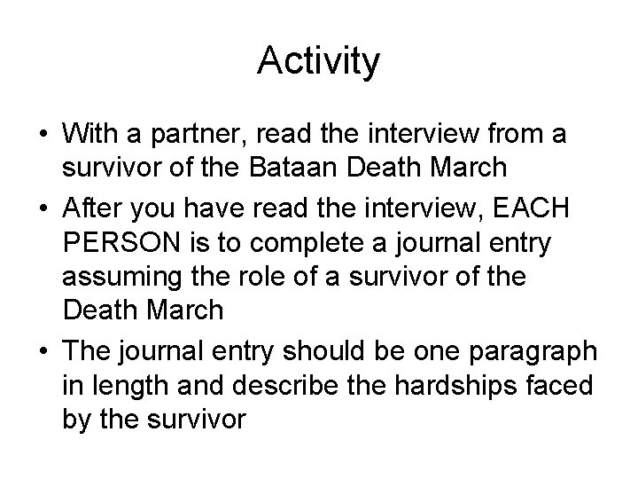 Activity • With a partner, read the interview from a survivor of the Bataan Activity • With a partner, read the interview from a survivor of the Bataan