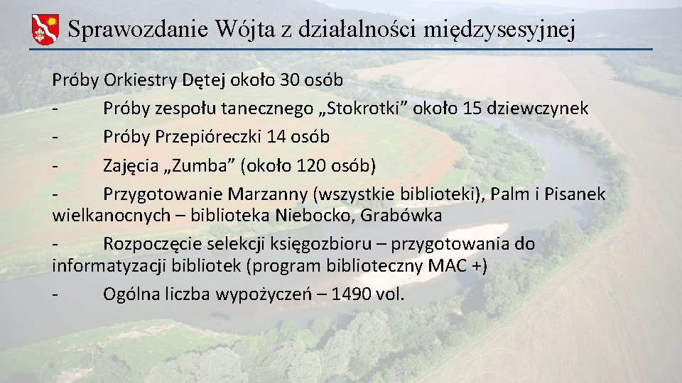Sprawozdanie Wójta z działalności międzysesyjnej Próby Orkiestry Dętej około 30 osób Próby zespołu tanecznego Sprawozdanie Wójta z działalności międzysesyjnej Próby Orkiestry Dętej około 30 osób Próby zespołu tanecznego