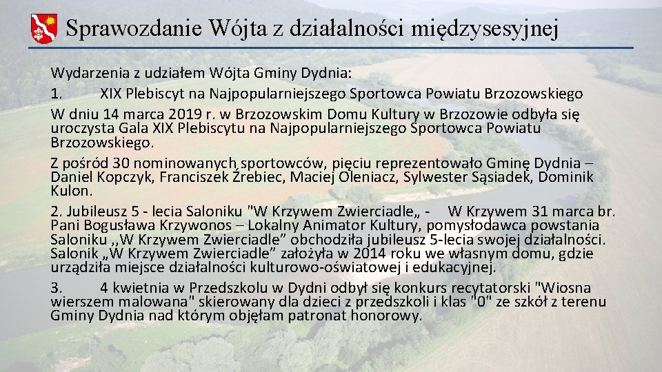 Sprawozdanie Wójta z działalności międzysesyjnej Wydarzenia z udziałem Wójta Gminy Dydnia: 1. XIX Plebiscyt Sprawozdanie Wójta z działalności międzysesyjnej Wydarzenia z udziałem Wójta Gminy Dydnia: 1. XIX Plebiscyt