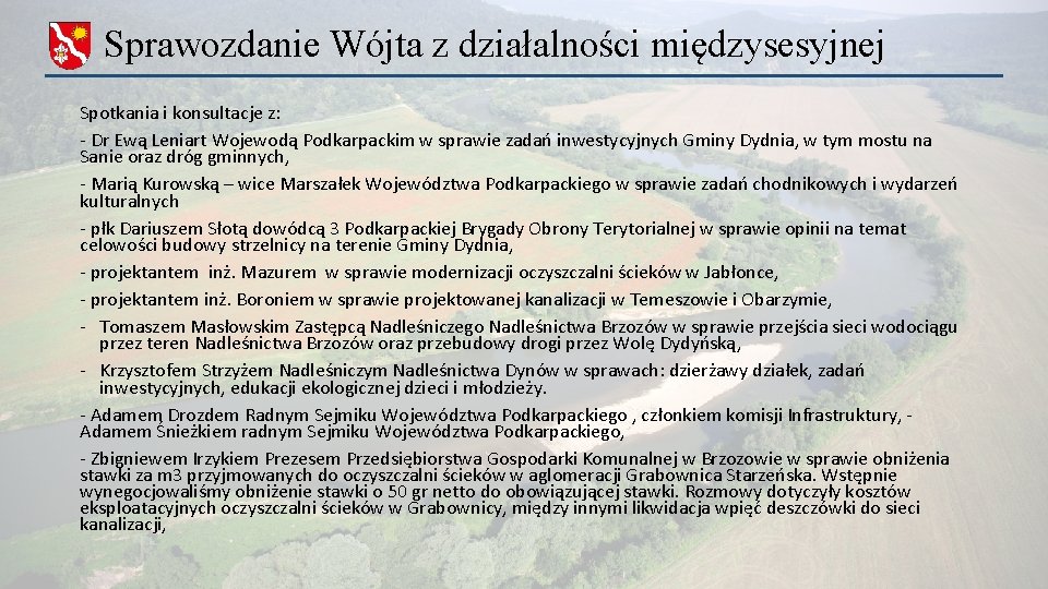 Sprawozdanie Wójta z działalności międzysesyjnej Spotkania i konsultacje z: - Dr Ewą Leniart Wojewodą Sprawozdanie Wójta z działalności międzysesyjnej Spotkania i konsultacje z: - Dr Ewą Leniart Wojewodą