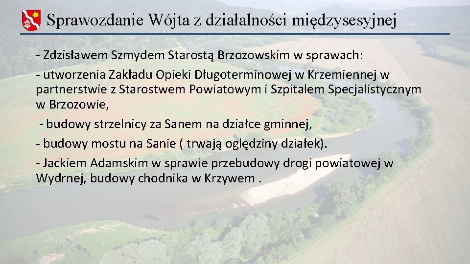 Sprawozdanie Wójta z działalności międzysesyjnej - Zdzisławem Szmydem Starostą Brzozowskim w sprawach: - utworzenia