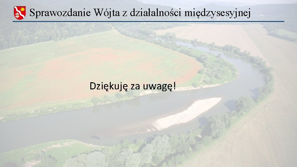 Sprawozdanie Wójta z działalności międzysesyjnej Dziękuję za uwagę! 