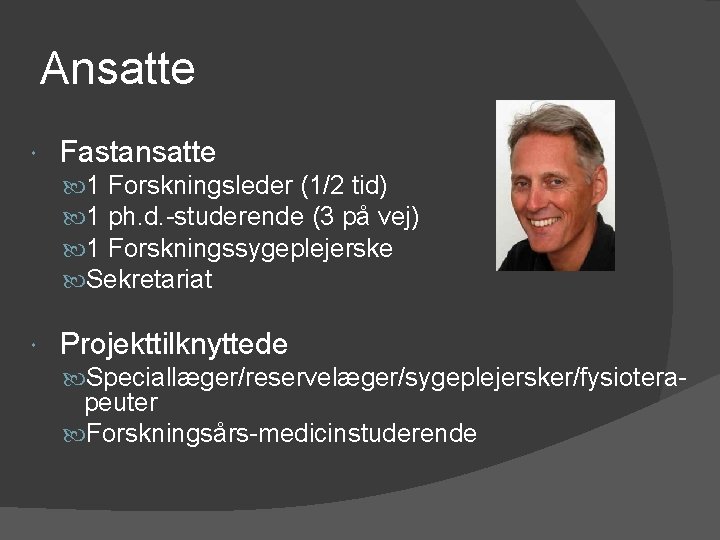 Ansatte Fastansatte 1 Forskningsleder (1/2 tid) 1 ph. d. -studerende (3 på vej) 1