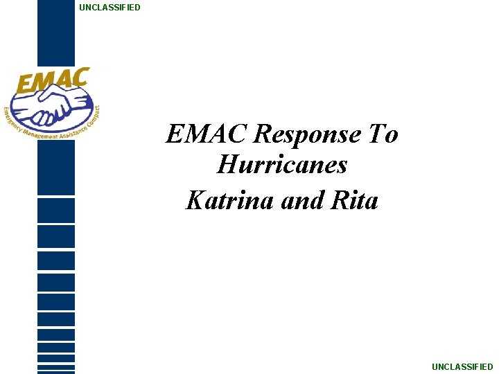 UNCLASSIFIED EMAC Response To Hurricanes Katrina and Rita UNCLASSIFIED 