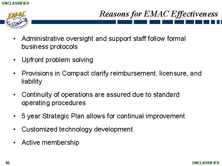 UNCLASSIFIED Reasons for EMAC Effectiveness • Administrative oversight and support staff follow formal business